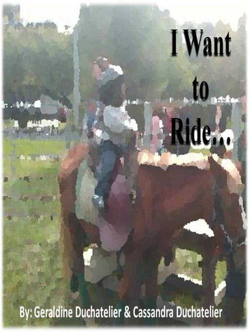 Title details for I Want to Ride... by Geraldine Duchatelier - Available